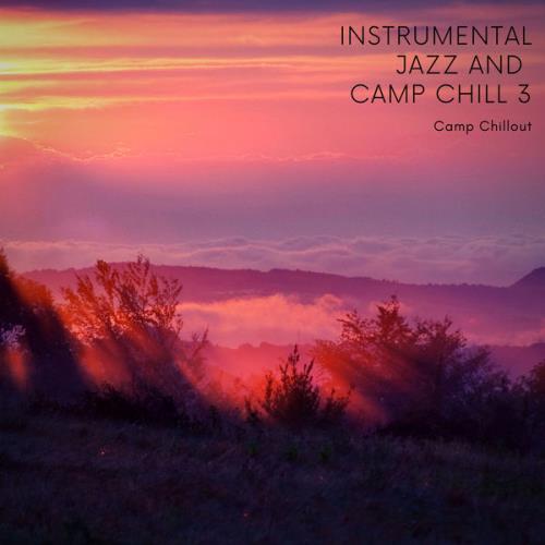 Camp Chillout — Instrumental Jazz & Camp Chill 3 (2021)